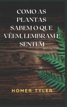 Paperback Como as Plantas Sabem O Que Vêem, Lembram E Sentem [Portuguese] Book