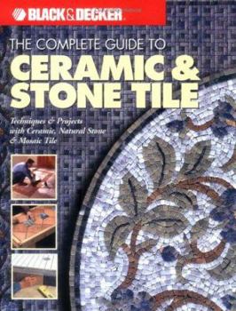 Paperback The Complete Guide to Ceramic & Stone Tile (Black & Decker) Book