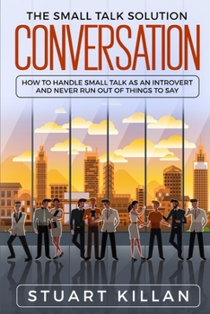 Paperback Conversation: The Small Talk Solution - How to Handle Small Talk as an Introvert and Never Run Out of Things to Say Book