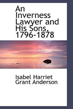 Hardcover An Inverness Lawyer and His Sons, 1796-1878 Book