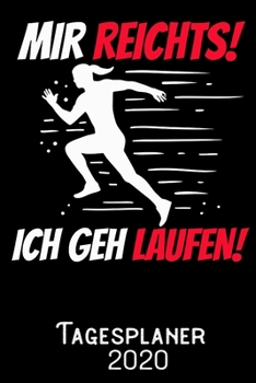 Mir reichts ich geh Laufen - Tagesplaner 2020: DIN A5 Kalender / Terminplaner / Tagesplaner 2020 12 Monate: Januar bis Dezember 2020 - Jeder Tag auf 1 Seite