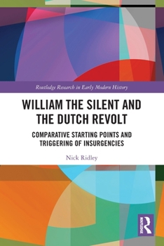 Paperback William the Silent and the Dutch Revolt: Comparative Starting Points and Triggering of Insurgencies Book