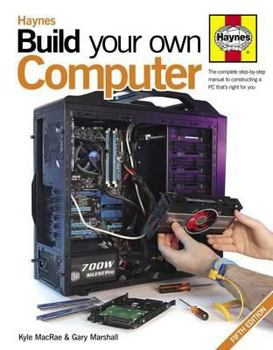 Hardcover Haynes Build Your Own Computer. Kyle MacRae & Gary Marshall Book