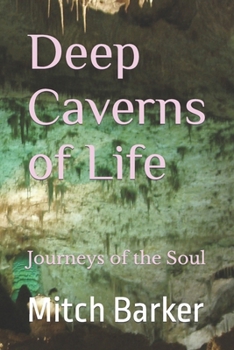Paperback Deep Caverns of Life: Journeys of the Soul Book