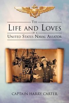 Paperback The Life and Loves of a United States Naval Aviator Book