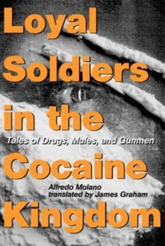 Paperback Loyal Soldiers in the Cocaine Kingdom: Tales of Drugs, Mules, and Gunmen Book