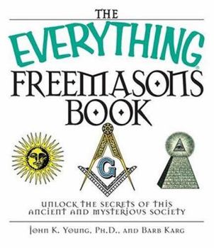 Paperback The Everything Freemasons Book: Unlock the Secrets of This Ancient and Mysterious Society! Book