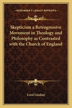 Paperback Skepticism a Retrogressive Movement in Theology and Philosophy as Contrasted with the Church of England Book