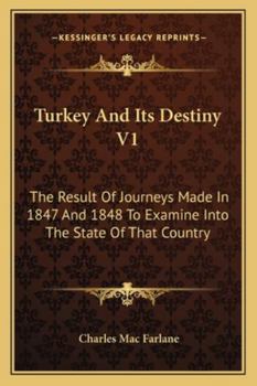 Paperback Turkey And Its Destiny V1: The Result Of Journeys Made In 1847 And 1848 To Examine Into The State Of That Country Book