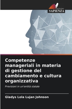 Competenze manageriali in materia di gestione del cambiamento e cultura organizzativa: Previsioni in un'entità statale (Italian Edition)
