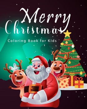 Merry Christmas Coloring Book for Kids: Christmas Gift and Birthday Gift Ideas, Coloring Book is Perfect for Toddlers and Relaxation for Adults