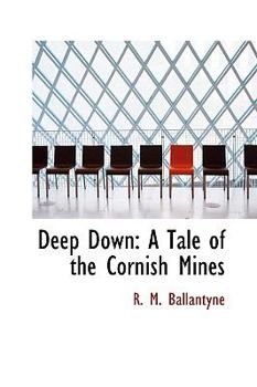 Hardcover Deep Down: A Tale of the Cornish Mines Book