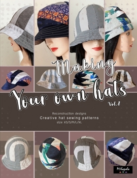 Paperback Making your own hats vol.8: Creative sewing patterns to make stylish bucket hats, newsboy caps, brimless hats (beanies), multiple sizes Book