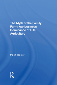 Hardcover The Myth of the Family Farm: Agribusiness Dominance of U.S. Agriculture Book