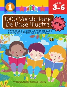 Paperback 1000 Vocabulaire De Base Illustré J'Apprends À Lire Apprentissage Ecriture Maternelle Cp Niveau 1: Trilingue Anglais Français Hébreu: Apprendre à lire [French] Book