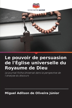 Le pouvoir de persuasion de l'Église universelle du Royaume de Dieu (French Edition)
