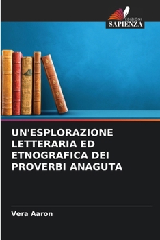 Un'esplorazione Letteraria Ed Etnografica Dei Proverbi Anaguta (Italian Edition)