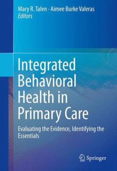 Hardcover Integrated Behavioral Health in Primary Care: Evaluating the Evidence, Identifying the Essentials Book