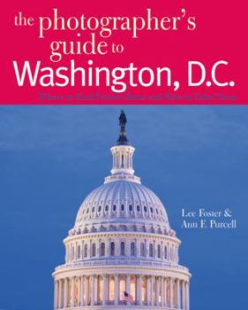 Paperback The Photographer's Guide to Washington, D.C.: Where to Find Perfect Shots and How to Take Them Book