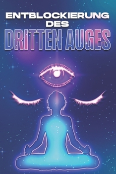 Paperback Entblockierung des Dritten Auges: Öffnen und Ausgleichen der Charka's #1 [German] Book