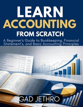 Paperback Learn Accounting from Scratch: A Beginner's Guide to Bookkeeping, Financial Statements, and Basic Accounting Principles Book