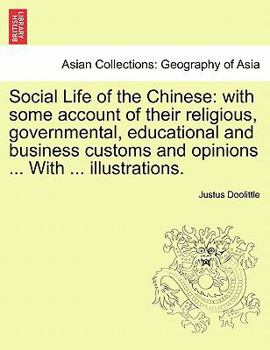 Social Life of the Chinese: With Some Account of the Religious, Governmental, Educational, and Business Customs and Opinions. With Special But Not Exclusive Reference to Fuchchau