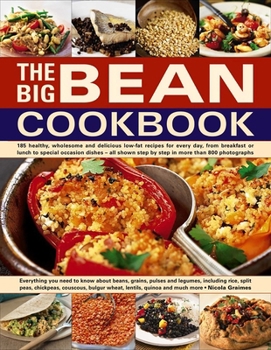 Paperback The Big Bean Cookbook: Everything You Need to Know about Beans, Grains, Pulses and Legumes, Including Rice, Split Peas, Chickpeas, Couscous, Bulgur Wh Book