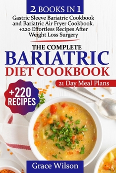 Paperback The Complete Bariatric Diet Cookbook: 2 Books in 1, +220 Effortless Recipes After Weight Loss Surgery - Bonus: 21-Day Meal Plan Book