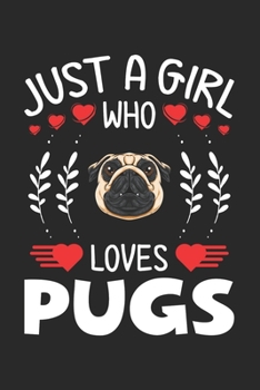 Paperback Just A Girl Who Loves Pugs: Pug Lovers Girl Funny Gifts Journal Lined Notebook 6x9 120 Pages Book