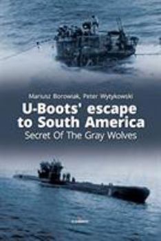 Paperback U-Boots' Escape to South America: Secret of the Gray Wolves Book