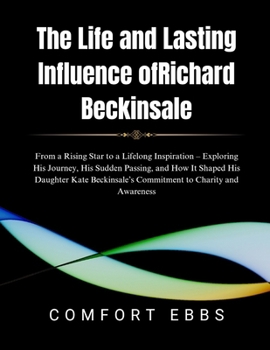 Paperback The Life and Lasting Influence of Richard Beckinsale: From a Rising Star to a Lifelong Inspiration - Exploring His Journey, His Sudden Passing, and Ho Book