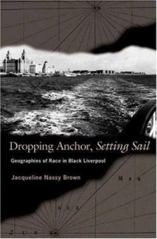 Paperback Dropping Anchor, Setting Sail: Geographies of Race in Black Liverpool Book