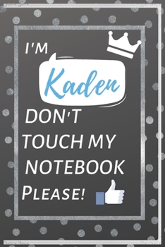 Paperback I'm Kaden DON'T TOUCH MY NOTEBOOK: Notebook special For Kaden / the best Gift For Kaden: Lined Notebook, Matte book