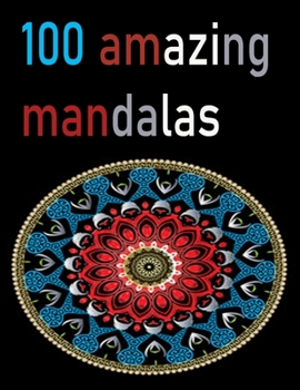100 amazing mandalas: An Adult Coloring Book with Fun, Easy, and Relaxing Coloring Pages,100 Beautiful Mandalas for Stress Relief and Relaxation