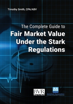 Misc. The Complete Guide to Fair Market Value Under the Stark Regulations Book