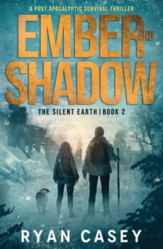 Ember and Shadow: A Post Apocalyptic Survival Thriller (The Silent Earth)