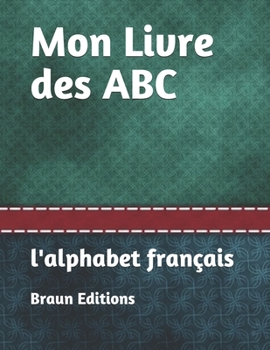 Paperback Mon Livre des ABC: l'alphabet fran?ais [French] Book