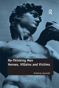 Paperback Re-Thinking Men: Heroes, Villains and Victims Book