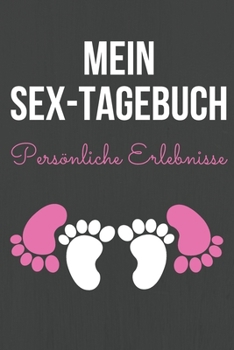 Mein Sex-Tagebuch: Persönliche Erlebnisse! Halte die besten unvergesslichen Erinnerungen in diesem mit Liebe gestalteten linierten Notizbuch ca. A5 fest. (German Edition)