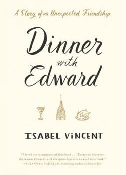 Hardcover Dinner With Edward: A Story of an Unexpected Friendship Book