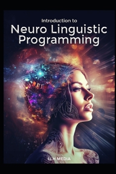 Introduction to Neuro Linguistic Programming (Hypnosis and Self Hypnosis)