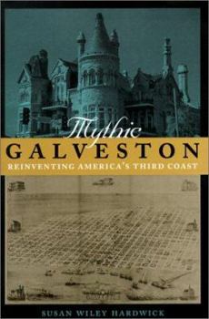 Hardcover Mythic Galveston: Reinventing America's Third Coast Book
