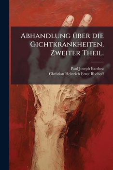 Paperback Abhandlung über die Gichtkrankheiten, Zweiter Theil. [German] Book