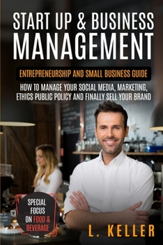 Paperback Start Up & Business Management: Entrepreneurship and small business guide: how to manage your social media, marketing, ethics public policy and finall Book