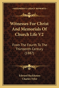 Paperback Witnesses For Christ And Memorials Of Church Life V2: From The Fourth To The Thirteenth Century (1887) Book