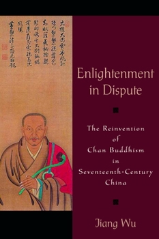 Hardcover Enlightenment in Dispute: The Reinvention of Chan Buddhism in Seventeenth-Century China Book