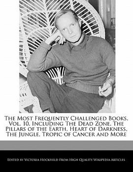 Paperback The Most Frequently Challenged Books, Vol. 10, Including the Dead Zone, the Pillars of the Earth, Heart of Darkness, the Jungle, Tropic of Cancer and Book