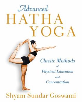 Paperback Advanced Hatha Yoga: Classic Methods of Physical Education and Concentration Book
