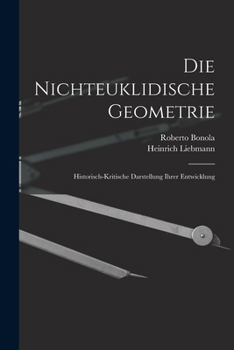 Paperback Die Nichteuklidische Geometrie: Historisch-Kritische Darstellung Ihrer Entwicklung [German] Book