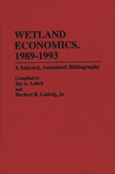 Hardcover Wetland Economics, 1989-1993: A Selected, Annotated Bibliography Book